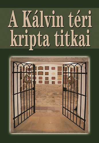 Csont Sndor; Hadik Andrs; Hermann Rbert; K Andrs; Molnos Mria; Nagy Gergely; Susa va - A Klvin tri kripta titkai