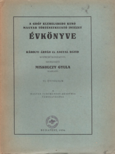 Miskolczy Gyula (szerk.) - A Grf Klebelsberg Kuno Magyar Trtnetkutat Intzet vknyve 6. vf. (1936.)