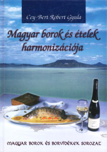 Cey-Bert R�bert Gyula - Magyar borok �s �telek harmoniz�ci�ja (Magyar borok �s borvid�kek sor)