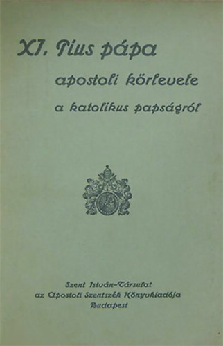 XI. Pius p�pa apostoli k�rlevele a katolikus paps�gr�l