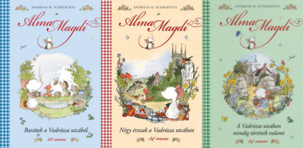 Andreas H. Schmachtl - 3 db Alma Magdi mesek�nyv: A Vadr�zsa utc�ban mindig t�rt�nik valami - Alma Magdi 3. - 24 mese + Bar�tok a Vadr�zsa utc�b�l - Alma Magdi 2. - 23 mese + N�gy �vszak a Vadr�zsa utc�ban - Alma Magdi 1. - 34 mese