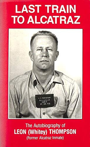 Last Train to Alcatraz: The Autobiography of Leon (Whitey) Thompson (Former Alcatraz Inmate) ("Utols vonat Alcatrazba: Leon (Whitey) Thompson, az egykori alcatrazi rab nletrajza" angol nyelven)