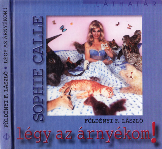 Földényi F. László - Légy az árnyékom! Sophie Calle