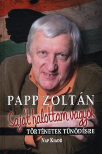 Papp Zolt�n - Saj�t halottam vagyok - T�rt�netek t�n�d�sre
