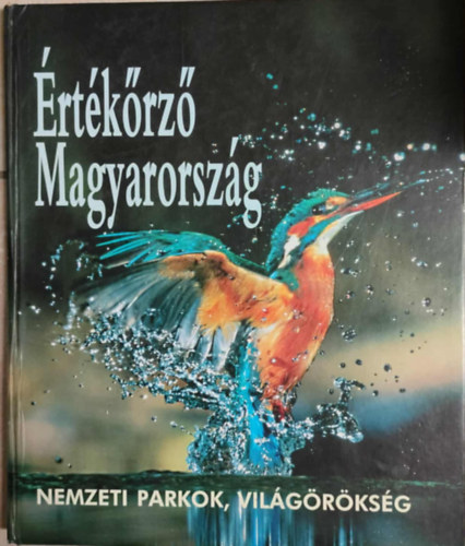 Tardy Jnos  (szerk.) . Dosztnyi Imre (szerk.) . Kalots Zsolt (szerk.) - rtkrz Magyarorszg - Nemzeti parkok, vilgrksg