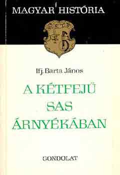 Ifj. Barta Jnos - A ktfej sas rnykban (magyar histria)