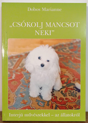 Dobos Marianne - "Cskolj mancsot neki" - Interj mvszekkel - az llatokrl