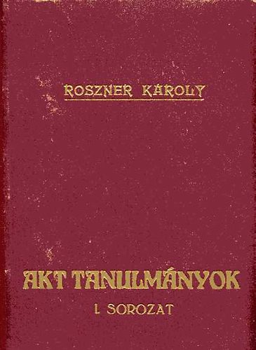 Roszner K�roly-Boross MIh�ly - Akt tanulm�nyok I.: Az akt �s a korerk�lcs