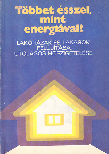 Gdorosi Ferenc dr.; Gereben Zoltn - Tbbet sszel, mint energival! - Lakhzak s laksok feljtsa, utlagos hszigetelse