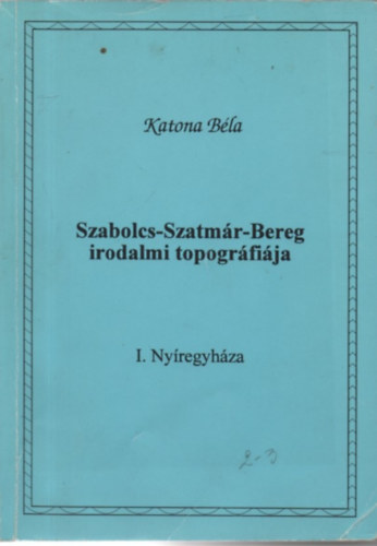 Katona Bla - Szabolcs-Szatmr-Bereg irodalmi topogrfija I