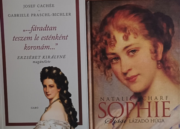 Josef Cache Gabriele Praschl-Bichler Natalie Scharf - Erzsbet kirlyn knyvcsomag:"...fradtan teszem le estnknt koronm..." - Erzsbet kirlyn magnlete + Sophie, Sissi lzad hga
