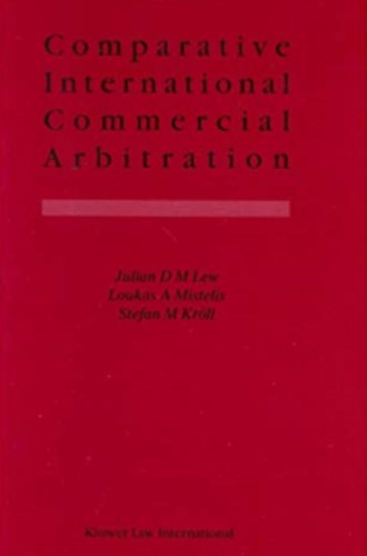 Loukas A Mistelis, Stefan M Krll Julian D M Lew - Comparative International Commercial Arbitration