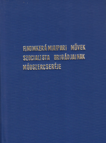 Vincze Eta (szerk.) - Finomkermiai mvek szocialista brigdjainak mdszercserje