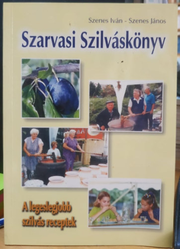 Szenes Jnos Szenes Ivn - Szarvasi Szilvsknyv: A legeslegjobb szilvs receptek (Magnkiads)