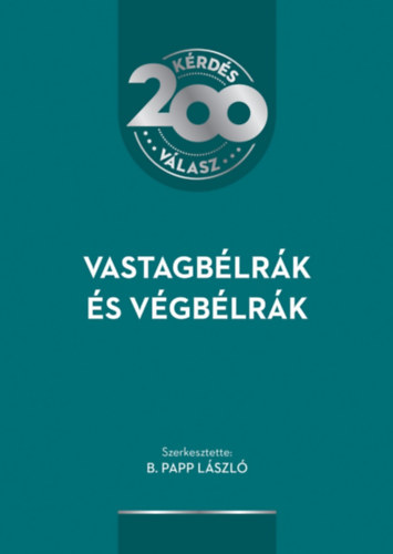 B. Papp László (szerk.) - Vastagbélrák és végbélrák - 200 kérdés - 200 válasz