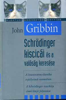 John Gribbin - Schrödinger kiscicái és a valóság keresése