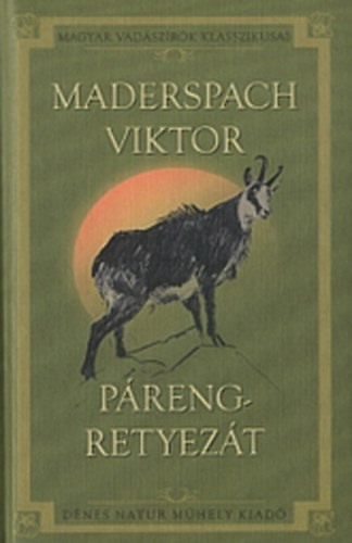 Maderspach Viktor - Preng-Retyezt (Vadszataim a Dli-Krptokban)