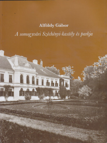 Alfldy Gbor - A somogyvri Szchenyi-kastly s parkja
