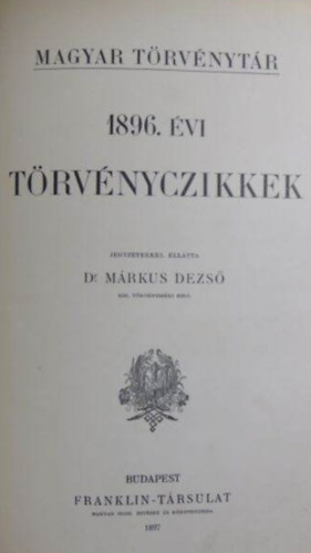 Dr. Mrkus Dezs  (jegyzetekkel elltta) - Corpus Juris Hungarici - Magyar Trvnytr - 1896-1897. vi trvnyczikkek