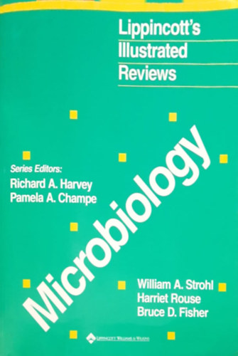 Harriet Rouse, Bruce D. Fisher William A. Strohl - Lippincott Illustrated Reviews: Microbiology
