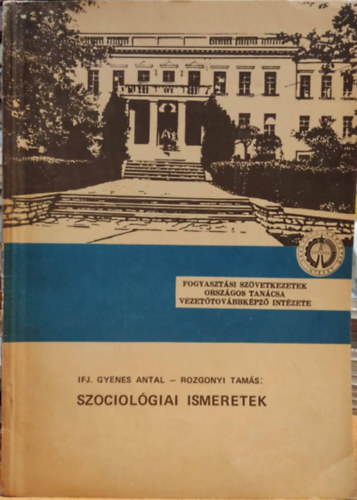 Rozgonyi Tamás Ifj. Gyenes Antal - Szociológiai ismeretek - Fogyasztási szövetkezetek országos tanácsa vezetőtovábbképző intézete