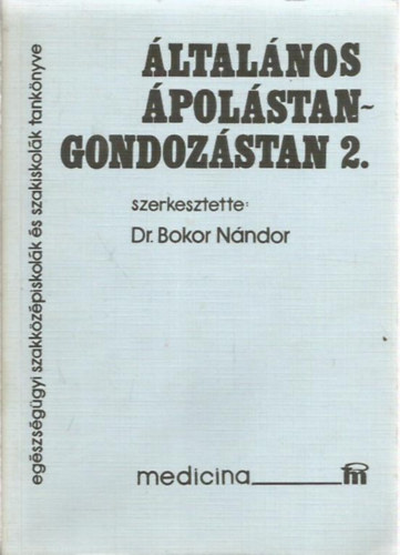 Dr. Bokor Nándor - Általános ápolástan-gondozástan 2.