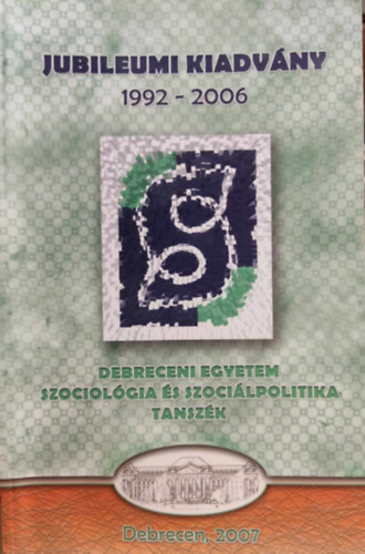 Csoba Judit - Jubileumi kiadvny 1992 - 2006 Debreceni Egyetem Szociolgia s Szocilpolitika Tanszk