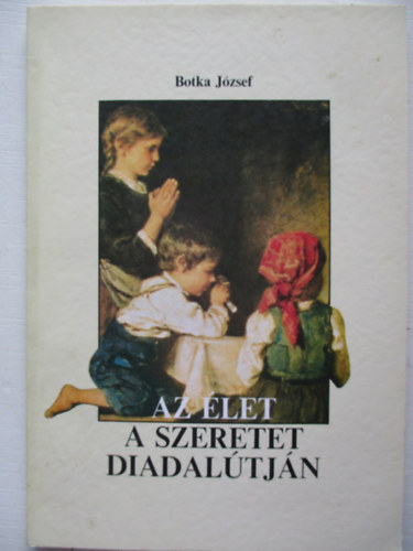 Botka J�zsef - Az �let a szeretet diadal�tj�n