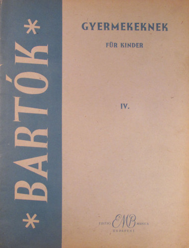 Bart�k B�la - Gyermekeknek IV. - Apr� darabok kezd� zongor�z�knak (okt�vfog�s n�lk�l), szlov�k gyermek- �s n�pdalok felhaszn�l�s�val