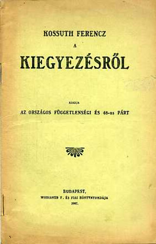 Az orsz�gos F�ggetlens�gi �s 48-as P�rt - Kossuth Ferencz a Kiegyez�sr�l