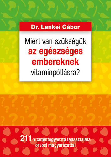 Dr. Lenkei Gábor - Miért van szükségük az egészséges embereknek vitaminpótlásra?