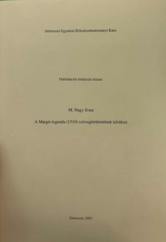 M. Nagy Ilona - A Margit-legenda (1510) szövegtörténetének kérdései - Habilitációs értekezés kérdései