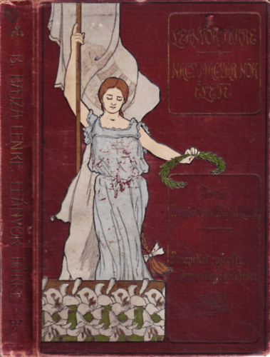 Beniczkyn� Bajza Lenke - Le�nyok t�kre-Nagy magyar n�k �lete