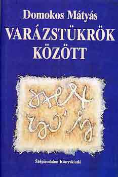 Domokos Mátyás - Varázstükrök között