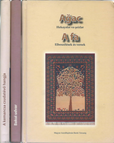 Mai azerbajdzsáni irodalom: A fa- Bakui udvar- A kemancsa csudatevő hangja