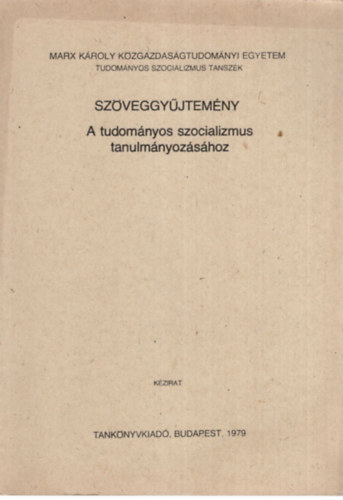 Magda Pl - Szveggyjtemny - A tudomnyos szocializmus tanulmnyozshoz - Marx Kroly Kzgazdasgtudomnyi Egyetem Budapest, 1979