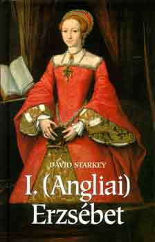 David Starkey - I. (Angliai) Erzs�bet