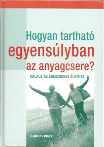 Dobosi Beta  (szerk.) - Hogyan tarthat egyenslyban az anyagcsere? - Kalauz az egszsges lethez
