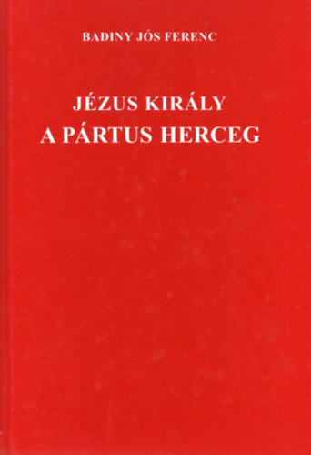 Badiny Js Ferenc - Jzus kirly a prtus herceg