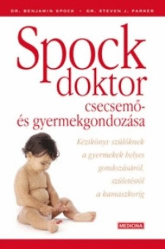 B. Spock; S. J. Parker - Spock doktor csecsem- s gyermekgondozsa