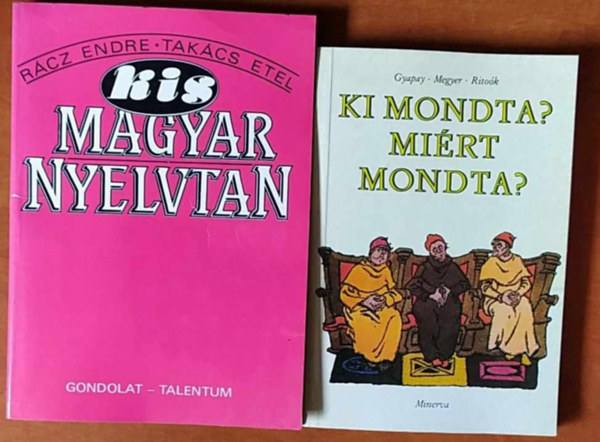 Takács Etel Rácz Endre, Gyapay-Megyer-Ritoók - 2 db könyv:Kis magyar nyelvtan+Ki mondta?Miért mondta?
