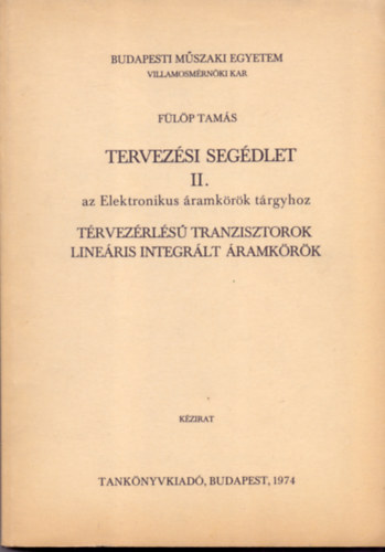 Fülöp Tamás - Tervezési segédlet II.- az Elektronikus áramkörök tárgyhoz