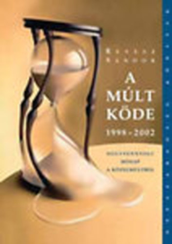 R�v�sz S�ndor - A m�lt k�de 1998-2002 (Negyvennyolc h�nap a k�zelm�ltb�l)