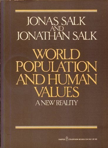 Jonathan Salk Jonas Salk - World Population and Human Values: A New Reality