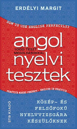 Erdlyi Margit - Angol nyelvi tesztek - 1000 teszt megoldsokkal - Kzp- s felsfok nyelvvizsgra kszlkenk