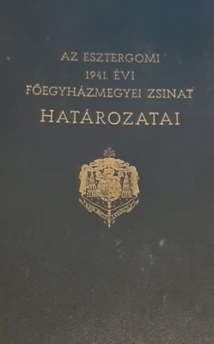 Az esztergomi 1941.évi főegyházmegyei zsinat határozatai (1941. nov.11-12.)
