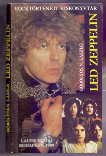 Szerző Göbölyös N. László - Led Zeppelin - avagy Lépcsők a mennybe - (Rocktörténeti kiskönyvtár)