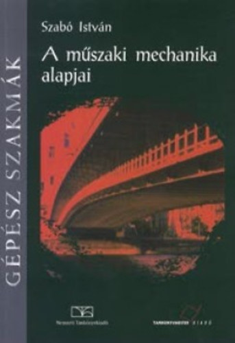 Szab� Istv�n - A m�szaki mechanika alapjai