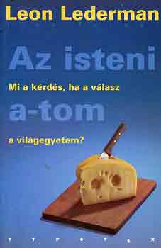 Leon Lederman - Az isteni a-tom - Mi a krds, ha a vlasz a vilgegyetem?