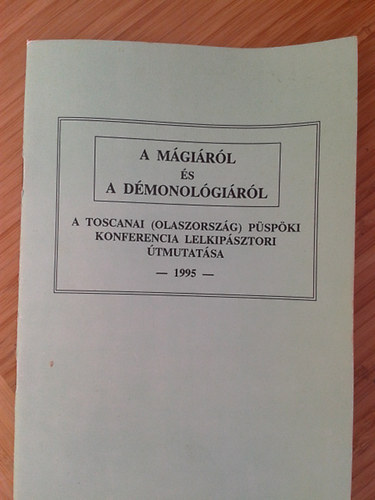 A m�gi�r�l �s a d�monol�gi�r�l - A Toscanai (Olaszorsz�g) P�sp�ki Konferencia lelkip�sztori �tmutat�sa - 1995